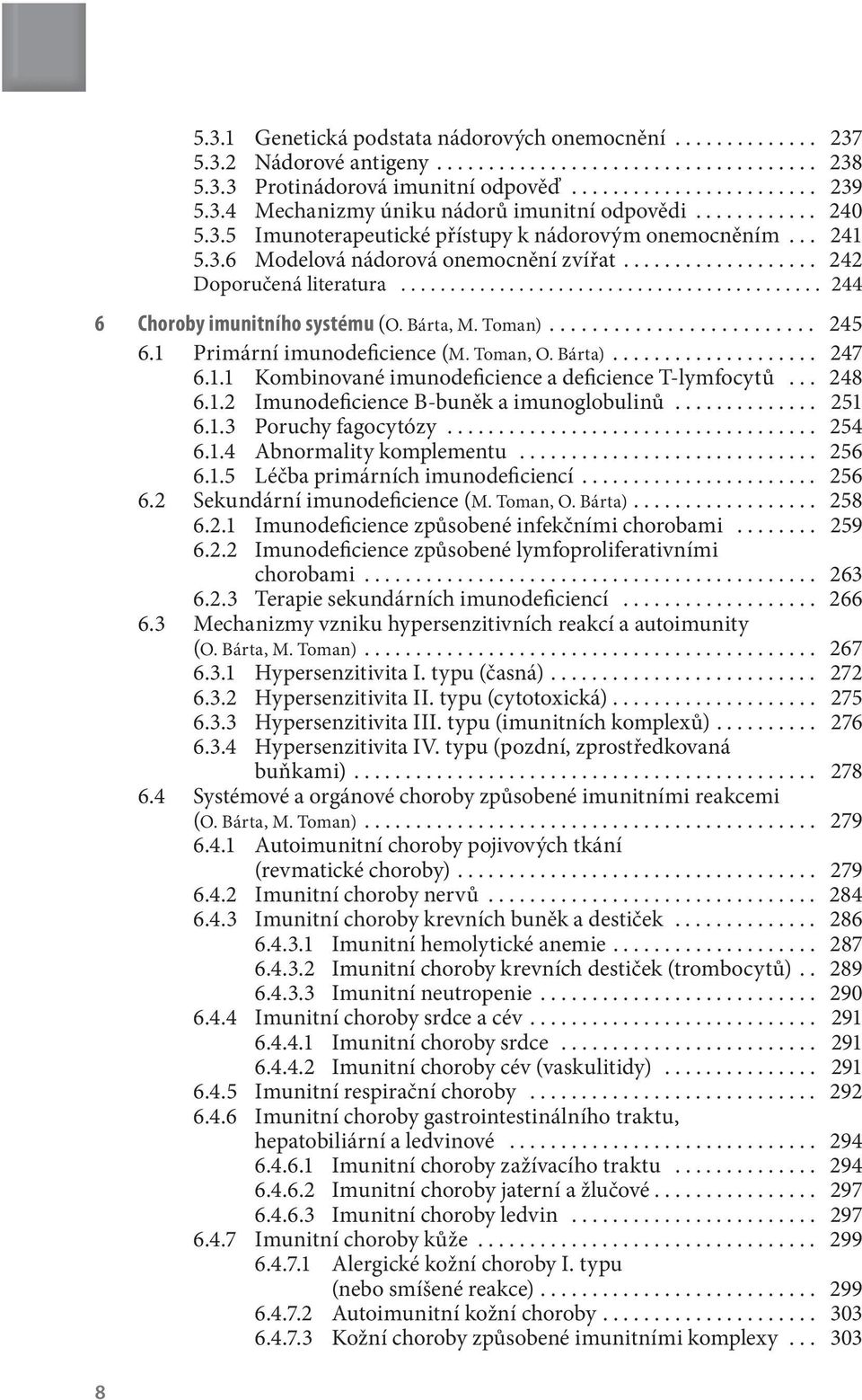 .......................................... 244 6 Choroby imunitního systému (O. Bárta, M. Toman)......................... 245 6.1 Primární imunodeficience (M. Toman, O. Bárta).................... 247 6.