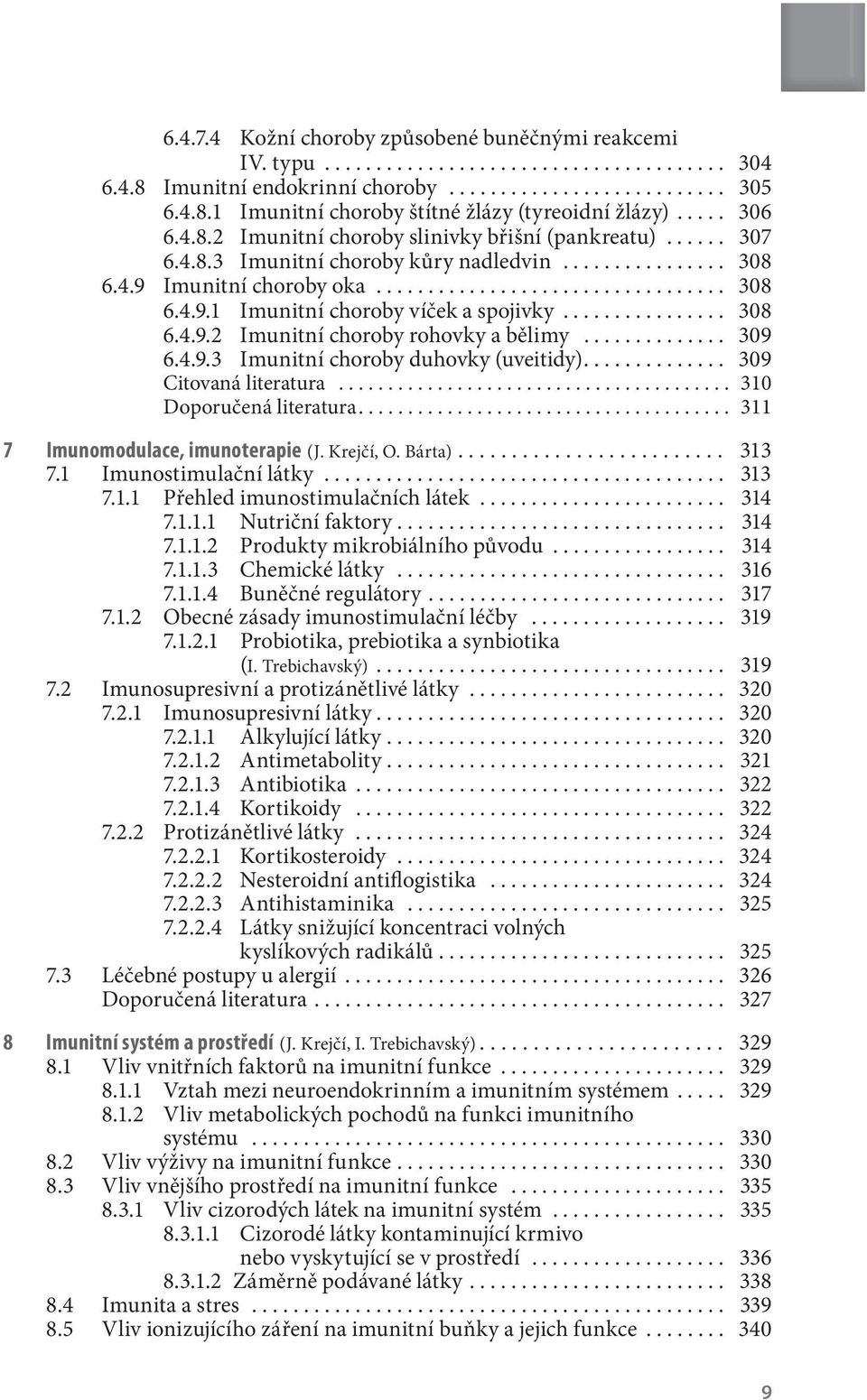 ............... 308 6.4.9.2 Imunitní choroby rohovky a bělimy.............. 309 6.4.9.3 Imunitní choroby duhovky (uveitidy).............. 309 Citovaná literatura........................................ 310 Doporučená literatura.