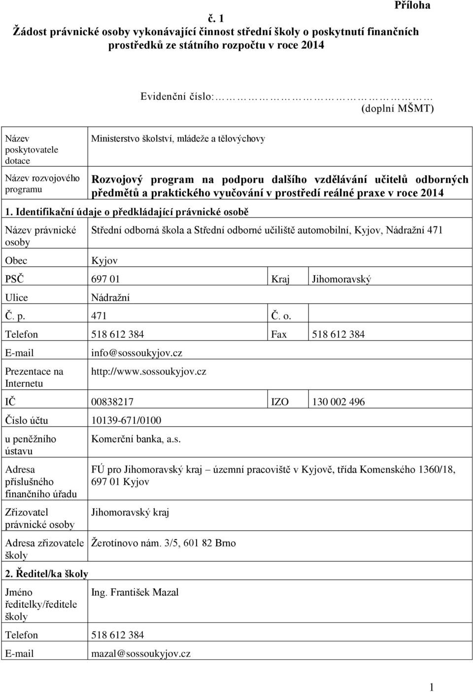 rozvojového programu Ministerstvo školství, mládeže a tělovýchovy Rozvojový program na podporu dalšího vzdělávání učitelů odborných předmětů a praktického vyučování v prostředí reálné praxe v roce