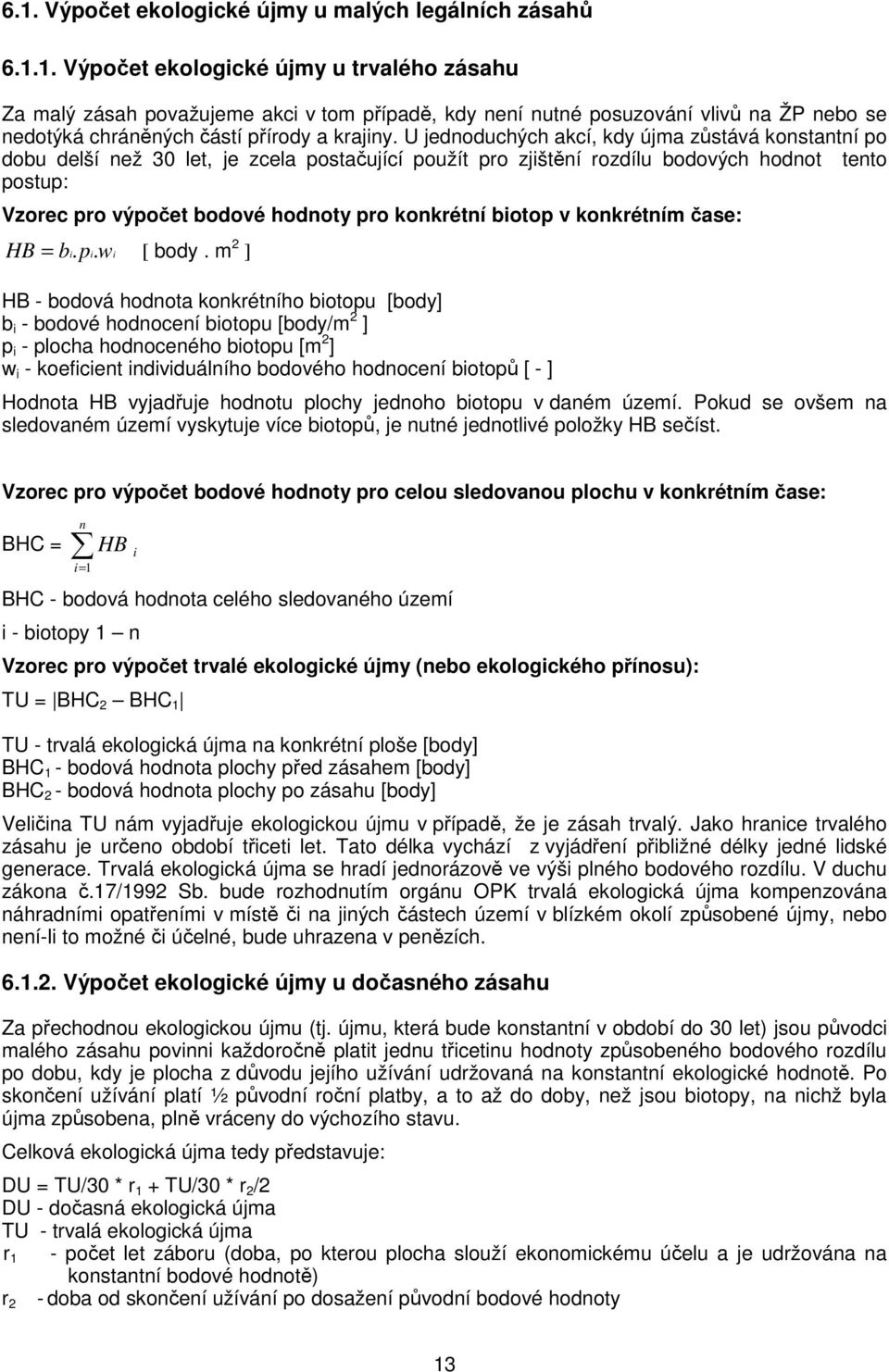 konkrétní biotop v konkrétním čase: HB. = bi. pi wi [ body.