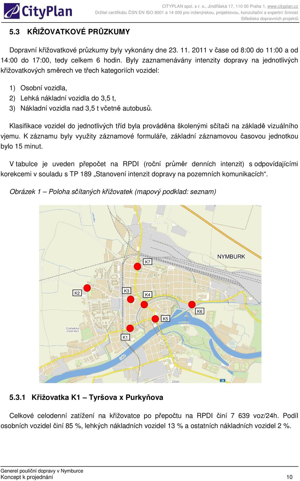 autobusů. Klasifikace vozidel do jednotlivých tříd byla prováděna školenými sčítači na základě vizuálního vjemu.