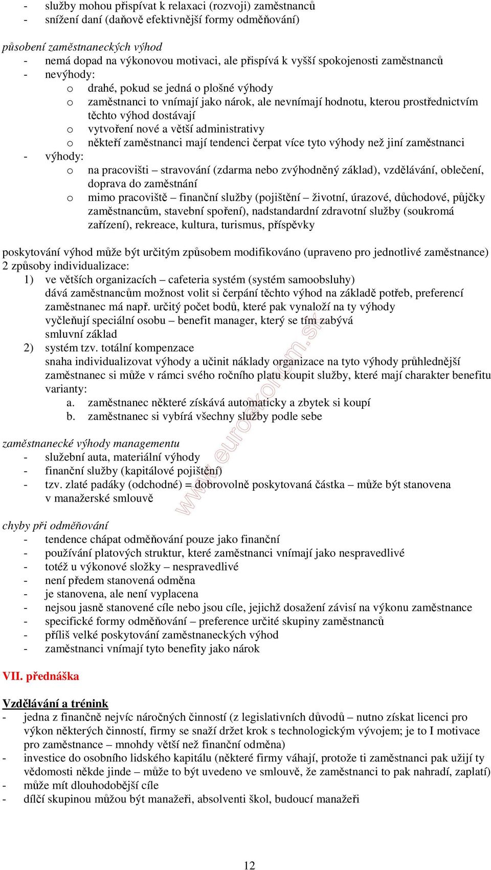 a větší administrativy o někteří zaměstnanci mají tendenci čerpat více tyto výhody než jiní zaměstnanci - výhody: o na pracovišti stravování (zdarma nebo zvýhodněný základ), vzdělávání, oblečení,