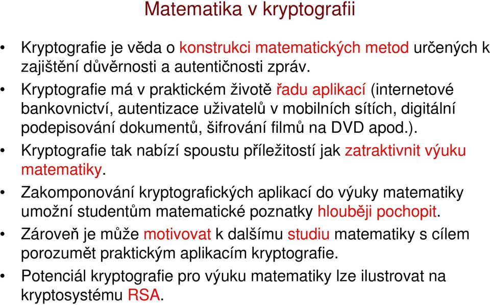 apod.). Kryptografie tak nabízí spoustu příležitostí jak zatraktivnit výuku matematiky.