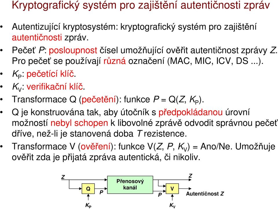 Transformace Q (pečetění): funkce P = Q(, K P ).