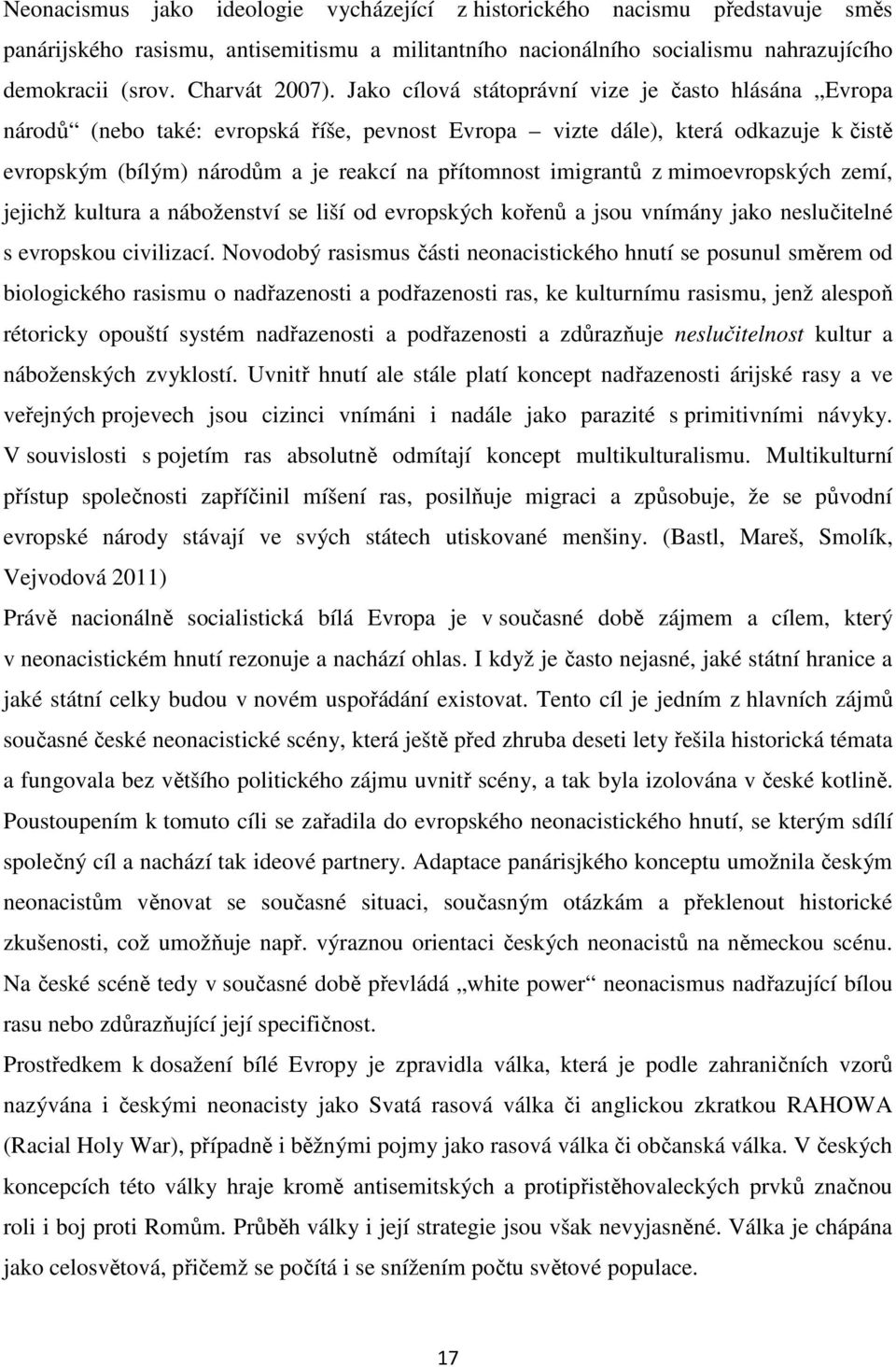 z mimoevropských zemí, jejichž kultura a náboženství se liší od evropských kořenů a jsou vnímány jako neslučitelné s evropskou civilizací.