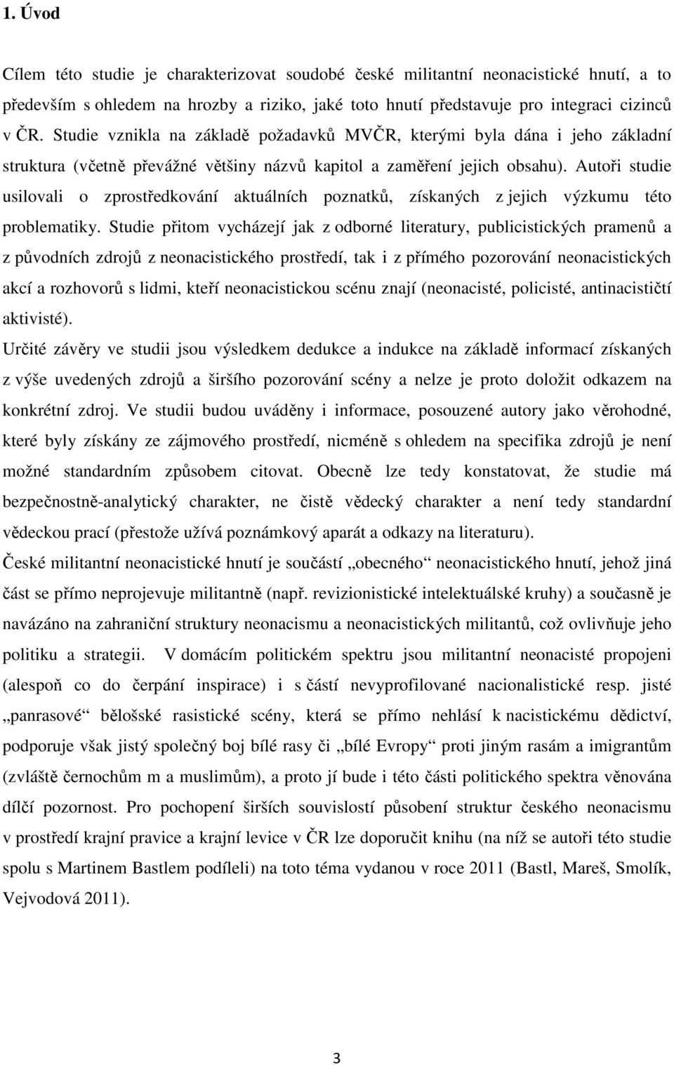 Autoři studie usilovali o zprostředkování aktuálních poznatků, získaných z jejich výzkumu této problematiky.