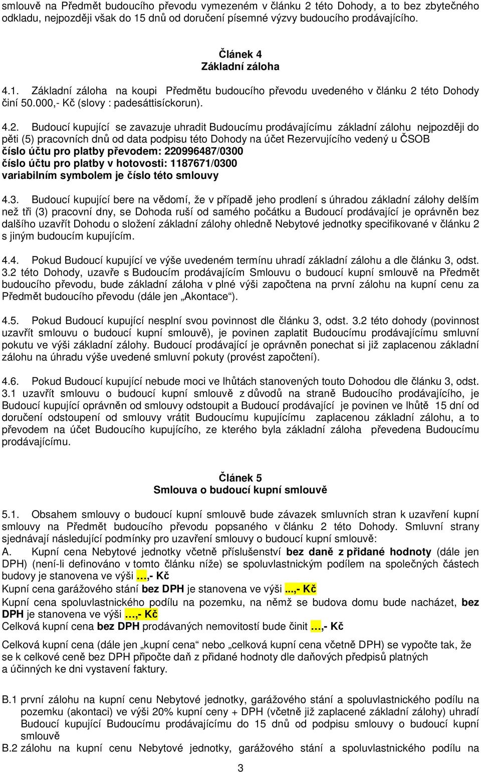 této Dohody činí 50.000,- Kč (slovy : padesáttisíckorun). 4.2.