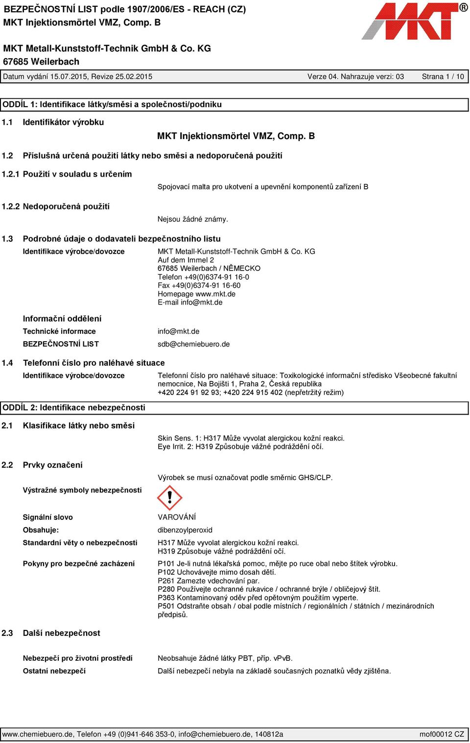 mkt.de E-mail info@mkt.de Technické informace info@mkt.de sdb@chemiebuero.de 1.4 Identifikace výrobce/dovozce 2.1 2.