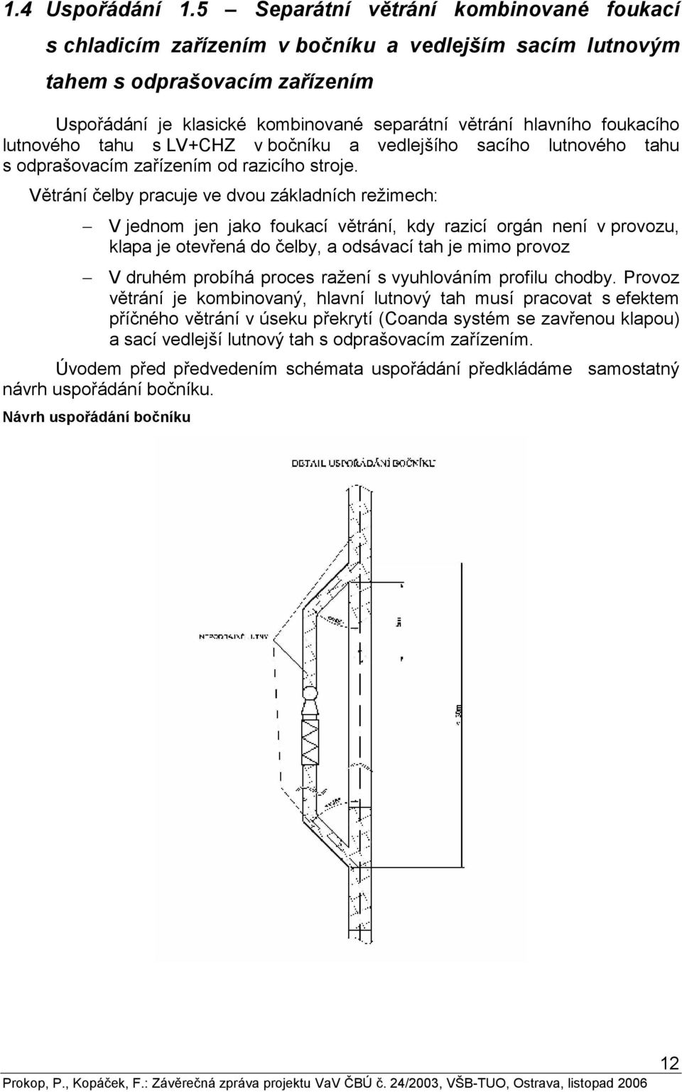 foukacího lutnového tahu s LV+CHZ v bočníku a vedlejšího sacího lutnového tahu s odprašovacím zařízením od razicího stroje.