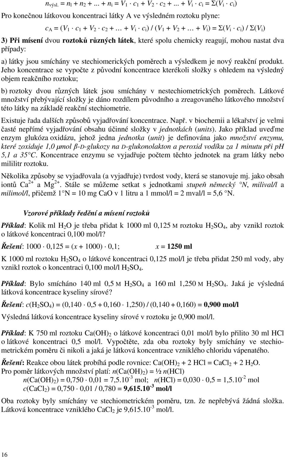 dvou roztoků různých látek, které spolu chemicky reagují, mohou nastat dva případy: a) látky jsou smíchány ve stechiomerických poměrech a výsledkem je nový reakční produkt.
