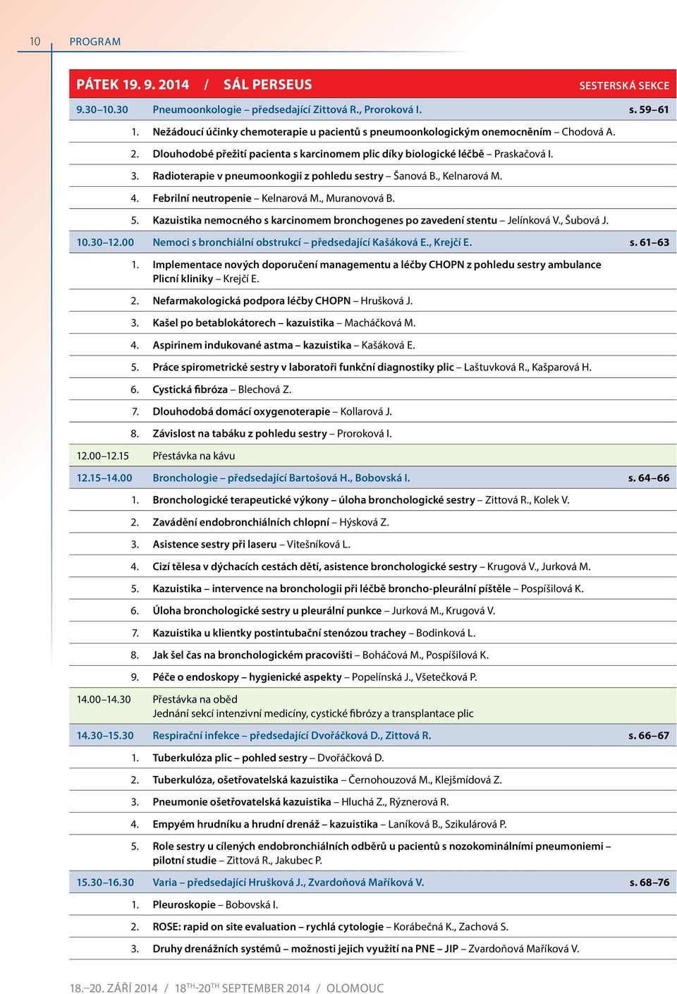 radioterapie v pneumoonkogii z pohledu sestry Šanová B., Kelnarová M. 4. febrilní neutropenie Kelnarová M., Muranovová B. 5.