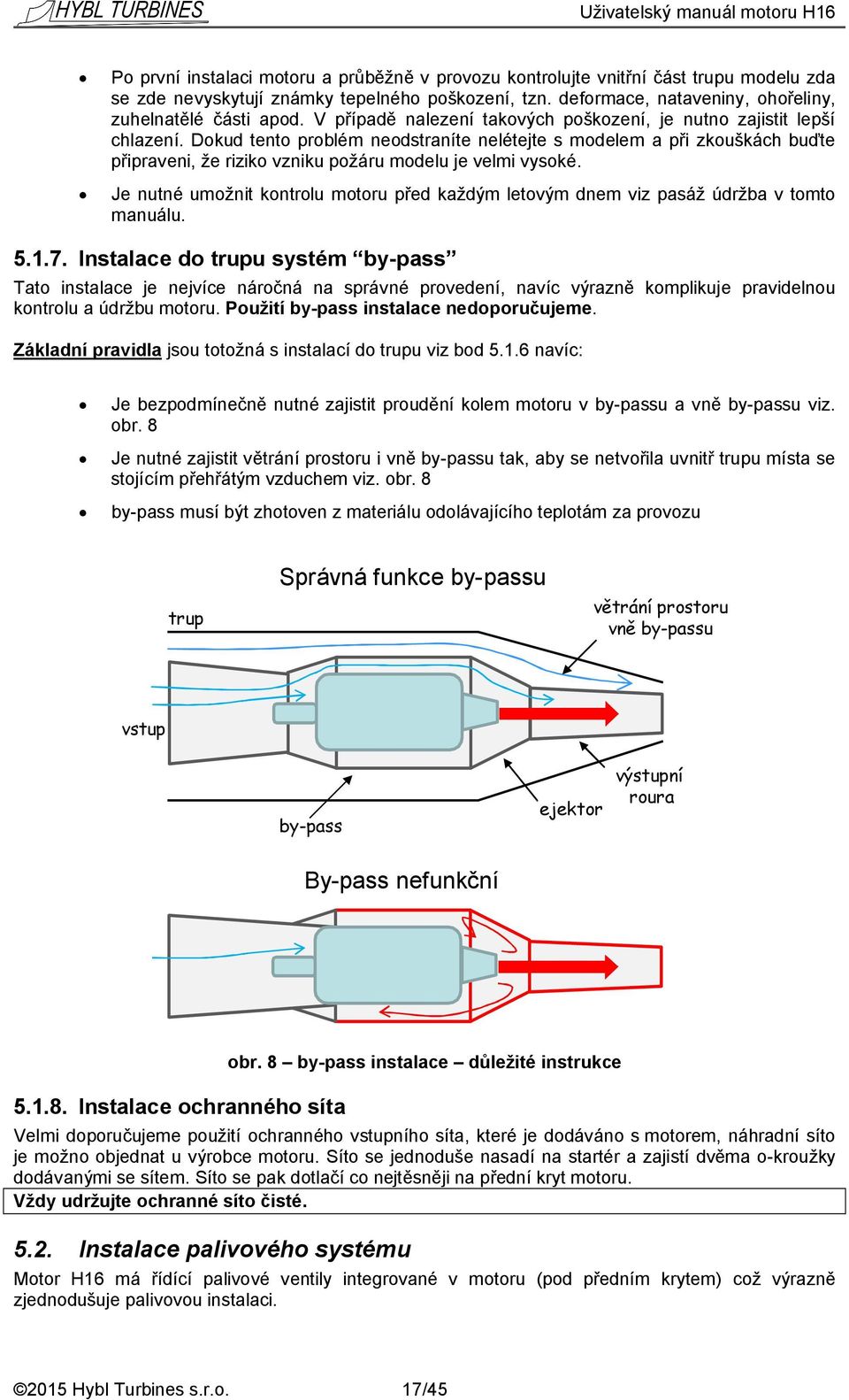 Dokud tento problém neodstraníte nelétejte s modelem a při zkouškách buďte připraveni, že riziko vzniku požáru modelu je velmi vysoké.