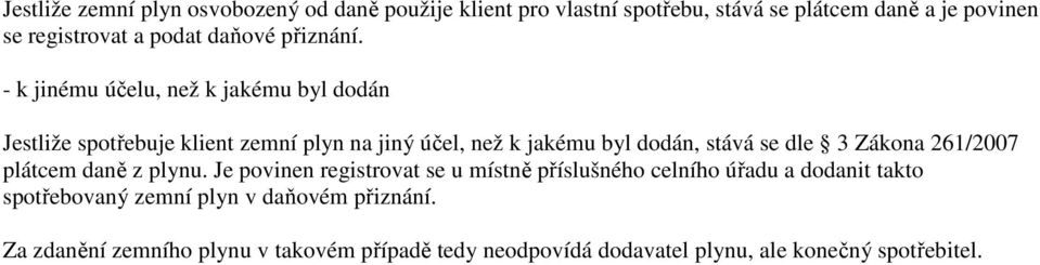 - k jinému účelu, než k jakému byl dodán Jestliže spotřebuje klient zemní plyn na jiný účel, než k jakému byl dodán, stává se dle 3