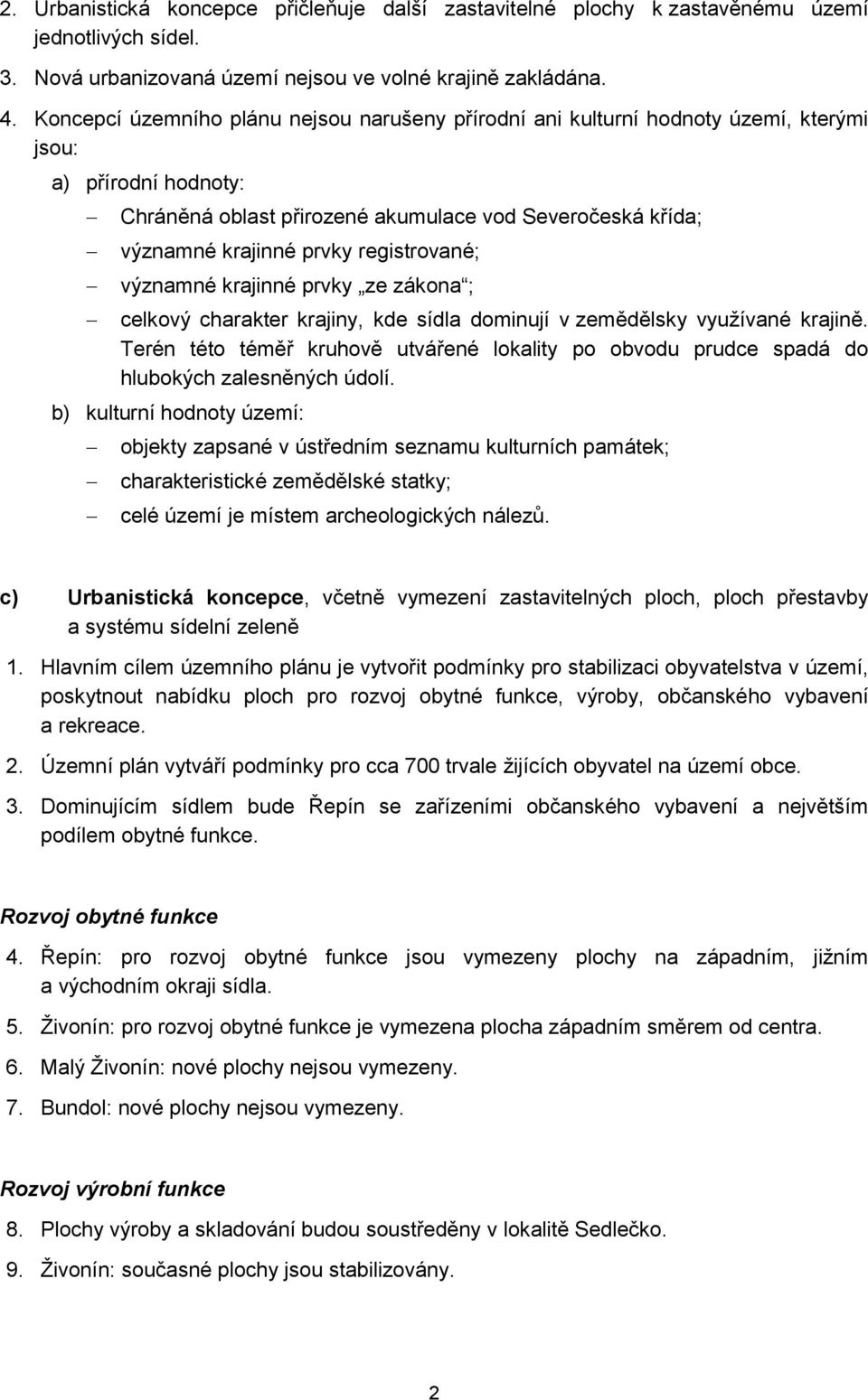 registrované; významné krajinné prvky ze zákona ; celkový charakter krajiny, kde sídla dominují v zemědělsky vyuţívané krajině.