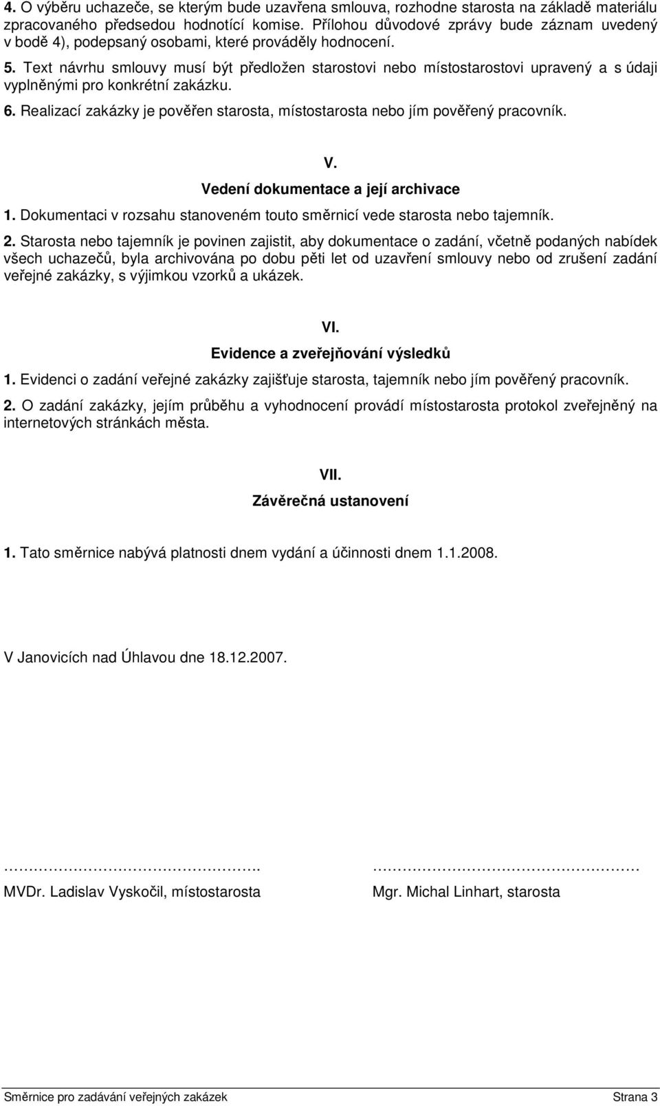 Text návrhu smlouvy musí být předložen starostovi nebo místostarostovi upravený a s údaji vyplněnými pro konkrétní zakázku. 6.