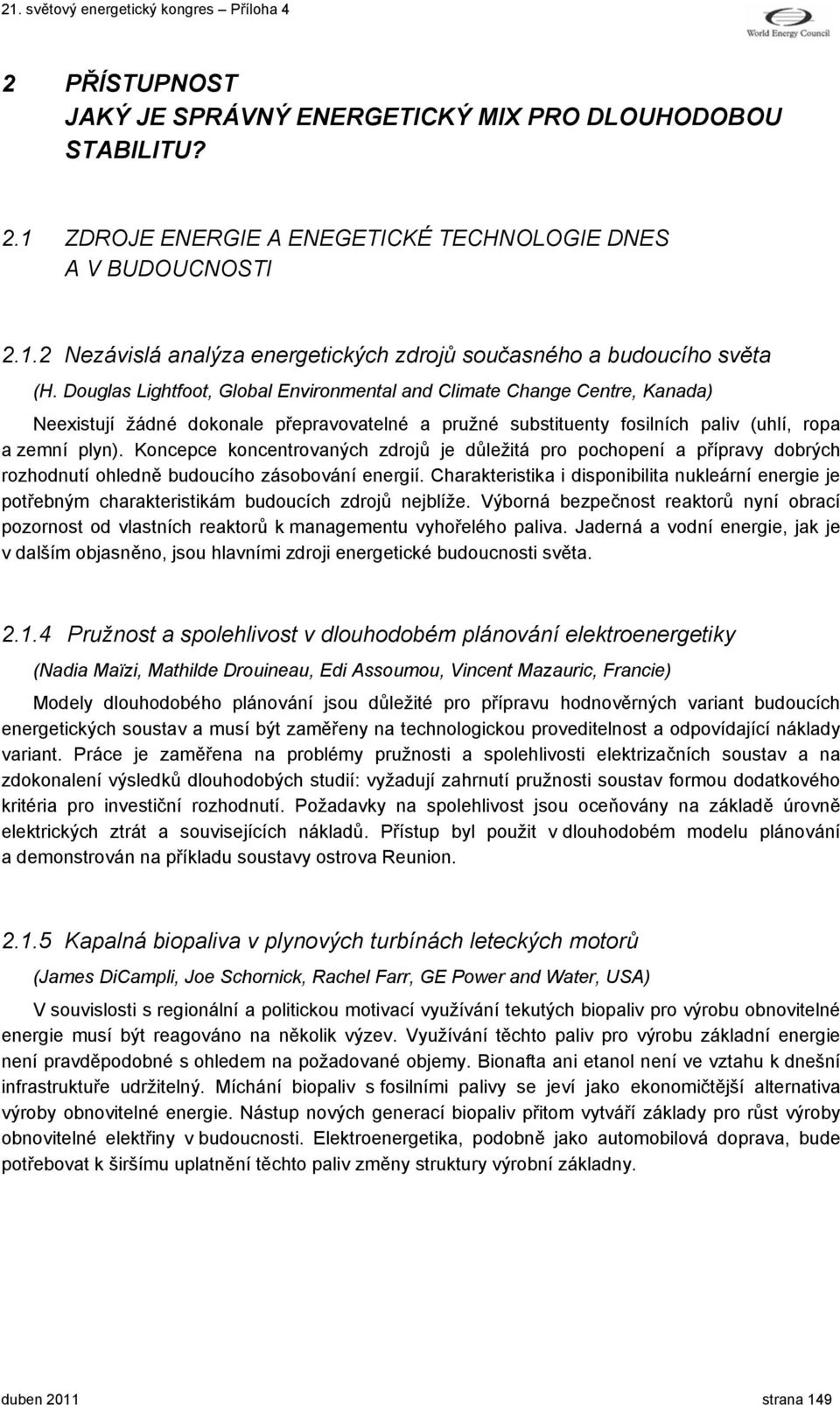 Koncepce koncentrovaných zdrojů je důležitá pro pochopení a přípravy dobrých rozhodnutí ohledně budoucího zásobování energií.