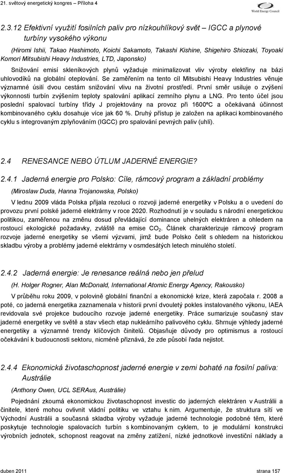 Se zaměřením na tento cíl Mitsubishi Heavy Industries věnuje významné úsilí dvou cestám snižování vlivu na životní prostředí.