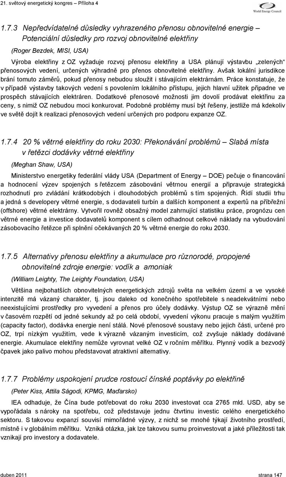 Avšak lokální jurisdikce brání tomuto záměrů, pokud přenosy nebudou sloužit i stávajícím elektrárnám.