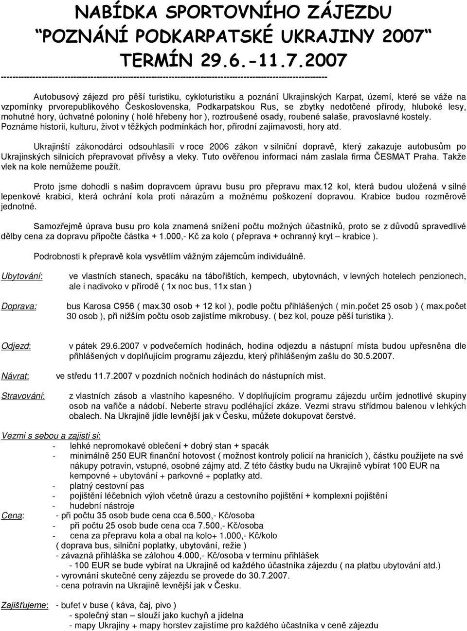 2007 ----------------------------------------------------------------------------------------------------------------- Autobusový zájezd pro pěší turistiku, cykloturistiku a poznání Ukrajinských