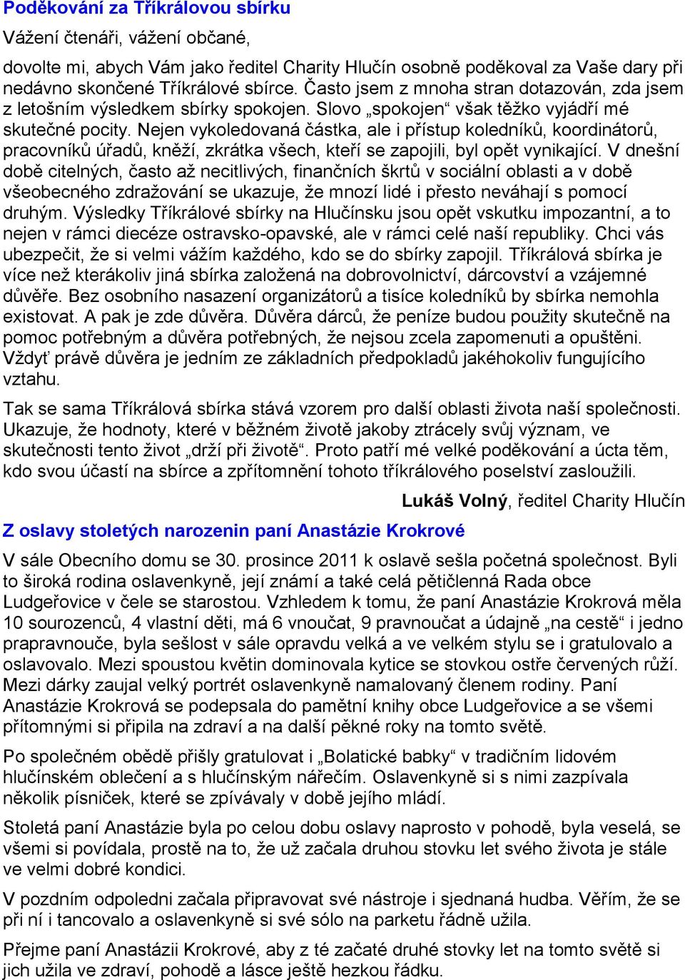 Nejen vykoledovaná částka, ale i přístup koledníků, koordinátorů, pracovníků úřadů, kněží, zkrátka všech, kteří se zapojili, byl opět vynikající.