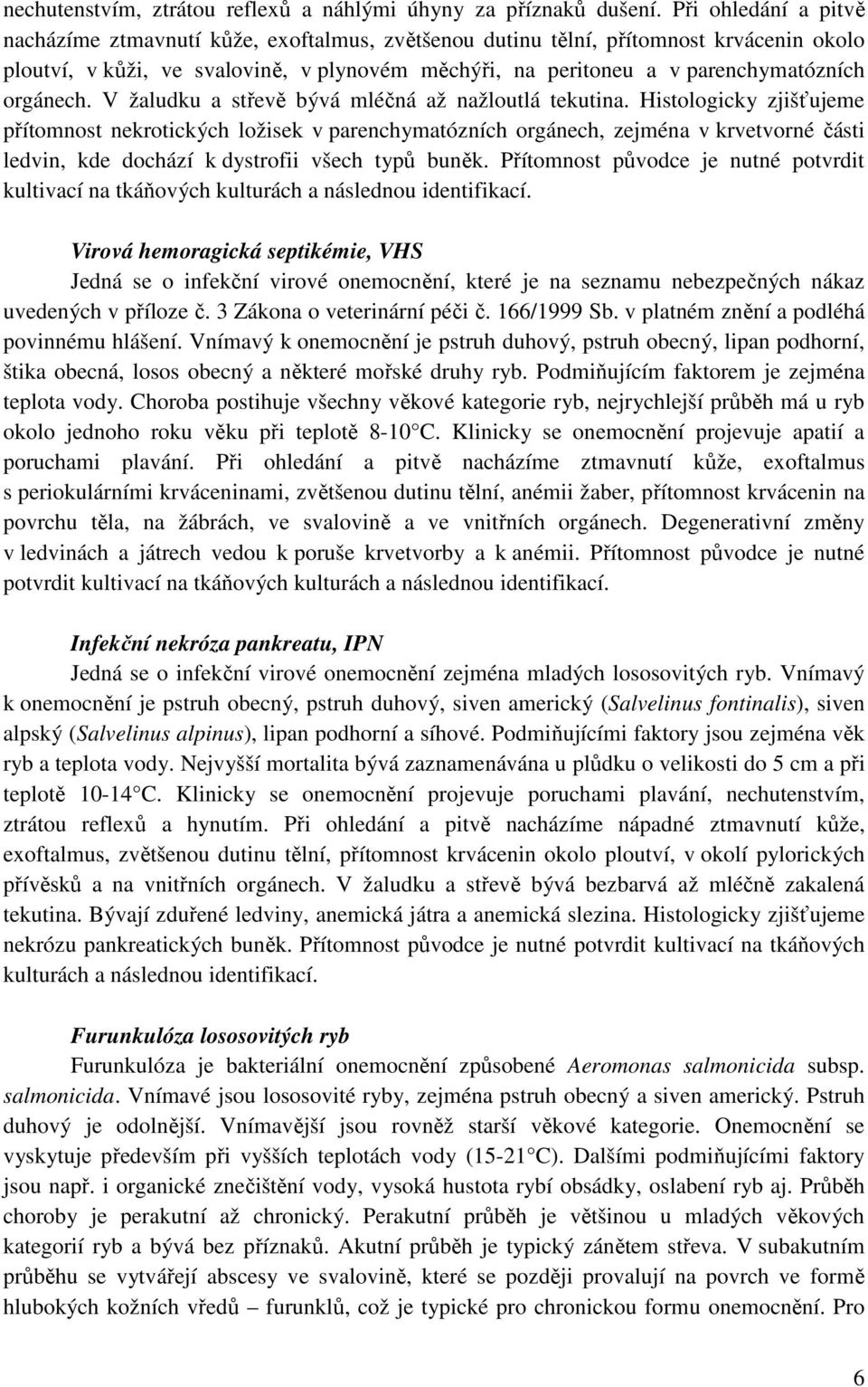 orgánech. V žaludku a střevě bývá mléčná až nažloutlá tekutina.