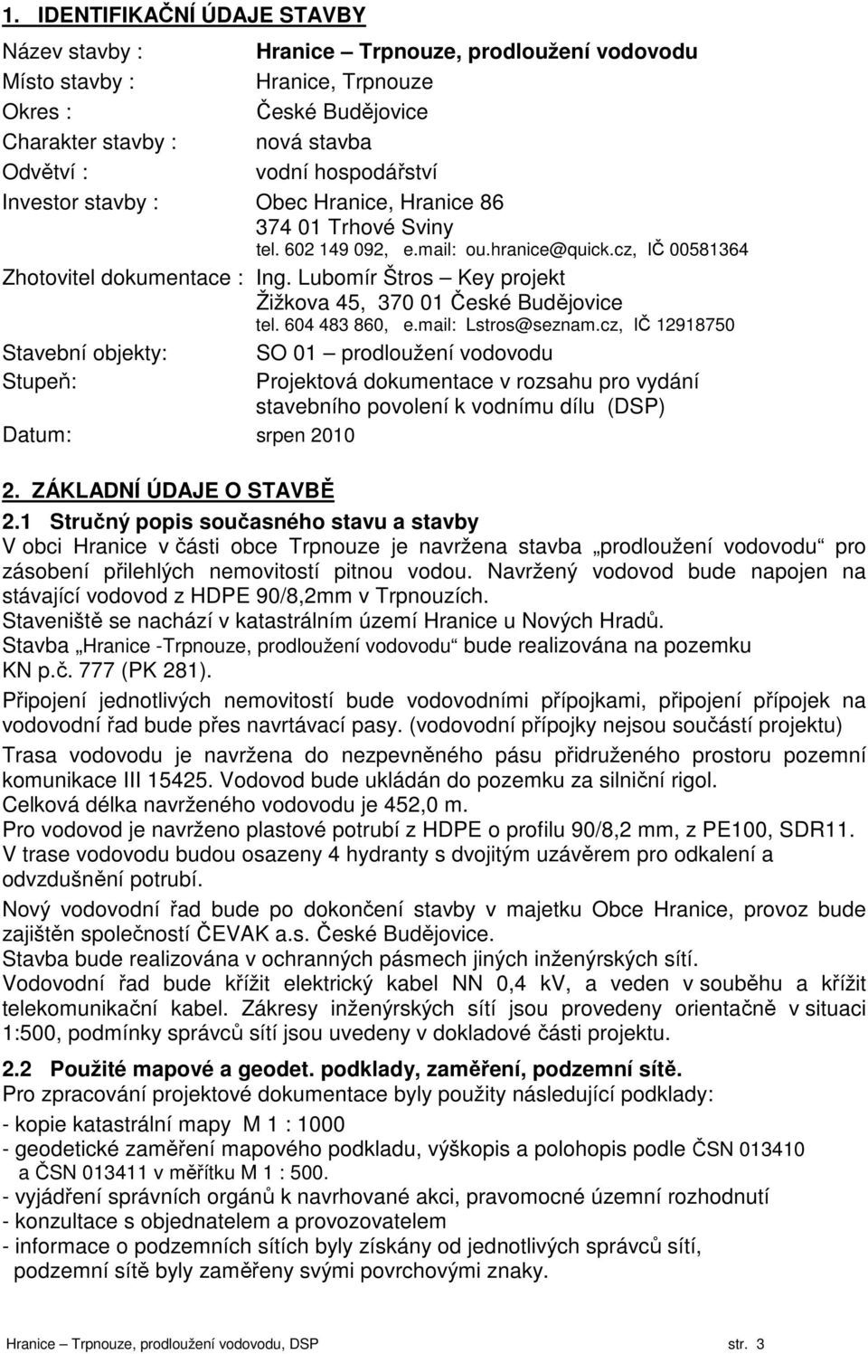 Lubomír Štros Key projekt Žižkova 45, 370 01 České Budějovice tel. 604 483 860, e.mail: Lstros@seznam.