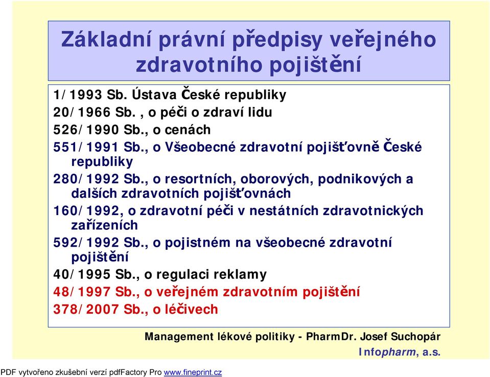 , o resortních, oborových, podnikových a dalších zdravotních pojišťovnách 160/1992, o zdravotní péči v nestátních zdravotnických zařízeních