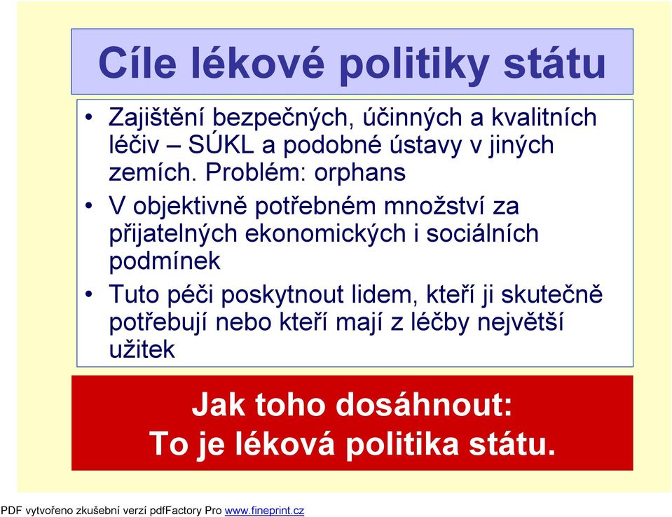 Problém: orphans V objektivně potřebném množství za přijatelných ekonomických i