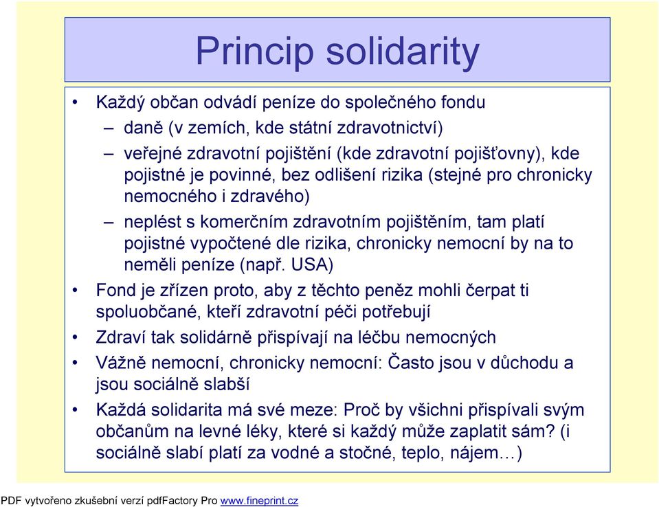 USA) Fond je zřízen proto, aby z těchto peněz mohli čerpat ti spoluobčané, kteří zdravotní péči potřebují Zdraví tak solidárně přispívají na léčbu nemocných Vážně nemocní, chronicky nemocní: Často