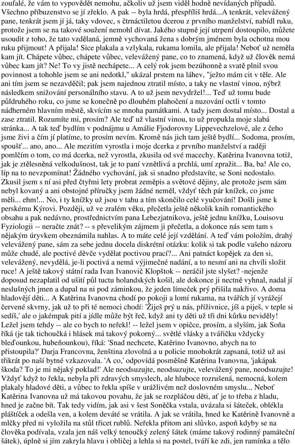 Jakého stupně její utrpení dostoupilo, můžete usoudit z toho, že tato vzdělaná, jemně vychovaná žena s dobrým jménem byla ochotna mou ruku přijmout! A přijala!