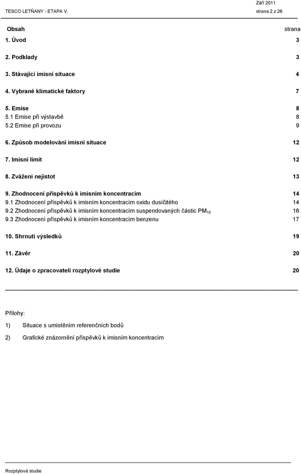 1 Zhodnocení příspěvků k imisním koncentracím oxidu dusičitého 14 9.2 Zhodnocení příspěvků k imisním koncentracím suspendovaných částic PM 10 16 9.