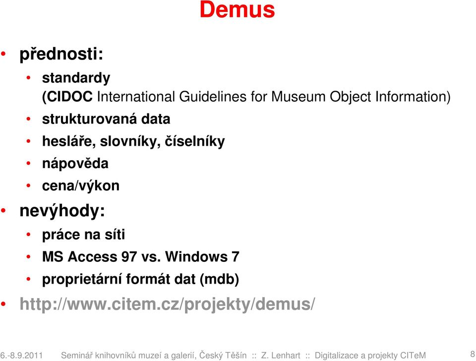 Access 97 vs. Windows 7 proprietární formát dat (mdb) http://www.citem.cz/projekty/demus/ 6.-8.
