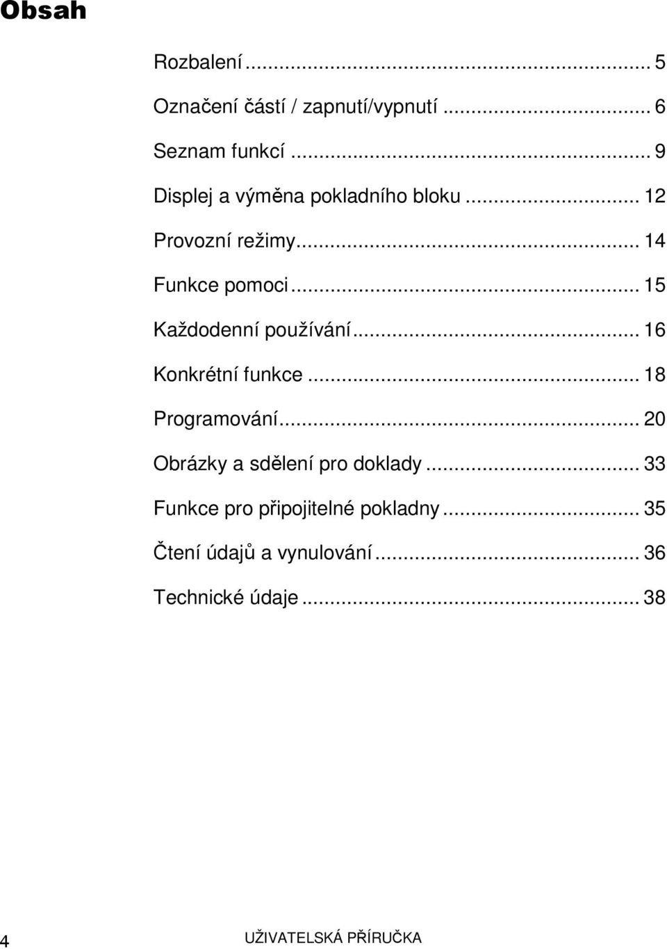 .. 15 Každodenní používání... 16 Konkrétní funkce... 18 Programování.