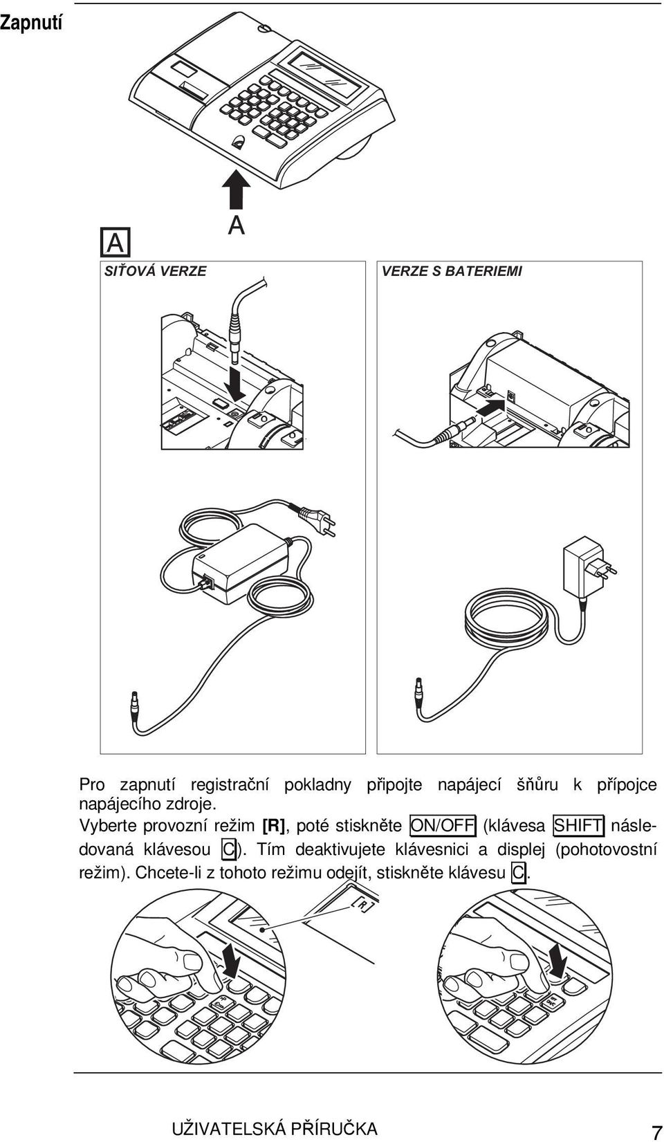 Vyberte provozní režim [R], poté stiskněte ON/OFF (klávesa SHIFT následovaná klávesou C).