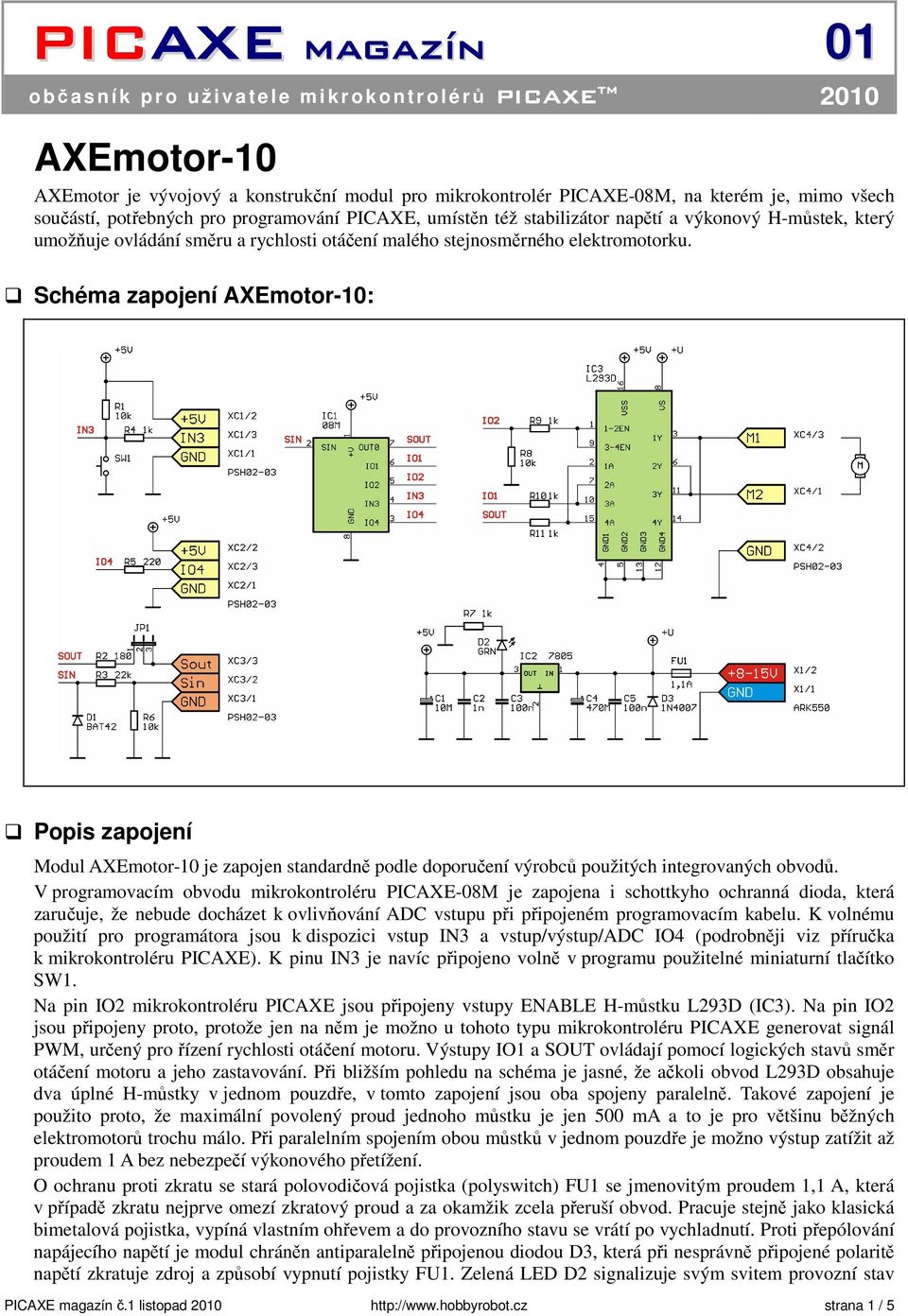 elektromotorku. Schéma zapojení AXEmotor-10: Popis zapojení Modul AXEmotor-10 je zapojen standardně podle doporučení výrobců použitých integrovaných obvodů.
