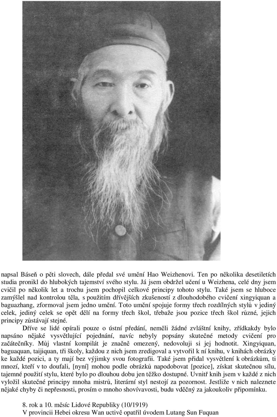 Také jsem se hluboce zamýšlel nad kontrolou těla, s použitím dřívějších zkušeností z dlouhodobého cvičení xingyiquan a baguazhang, zformoval jsem jedno umění.