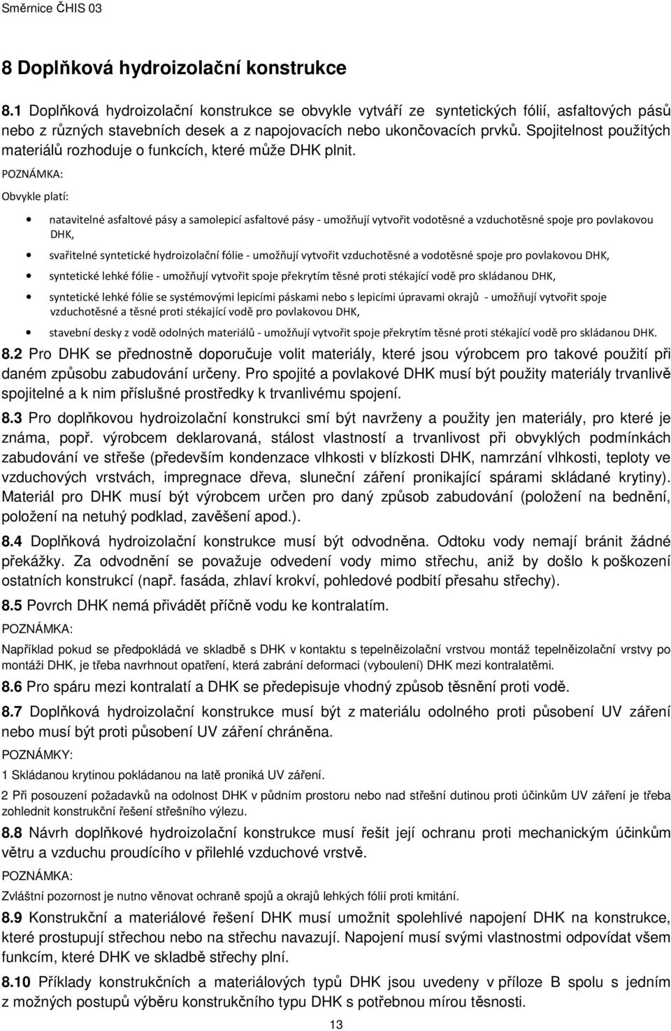 Spojitelnost použitých materiálů rozhoduje o funkcích, které může DHK plnit.