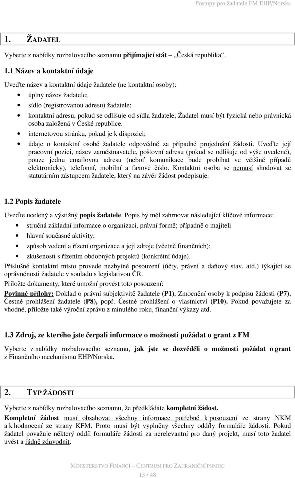 žadatele; Žadatel musí být fyzická nebo právnická osoba založená v České republice.