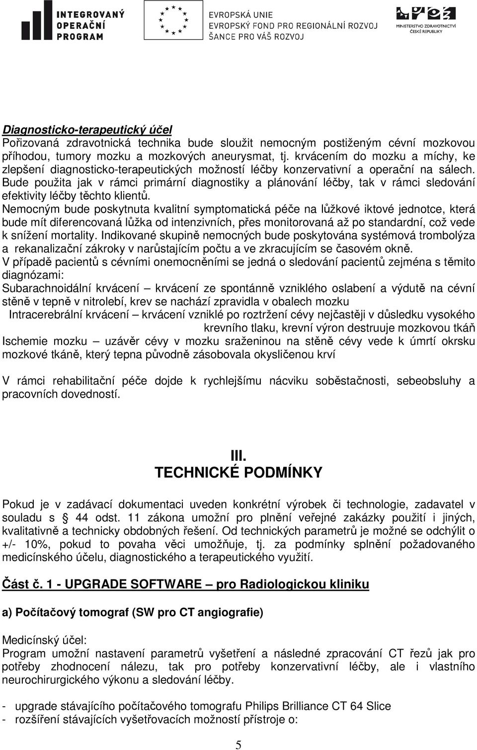 Bude použita jak v rámci primární diagnostiky a plánování léčby, tak v rámci sledování efektivity léčby těchto klientů.