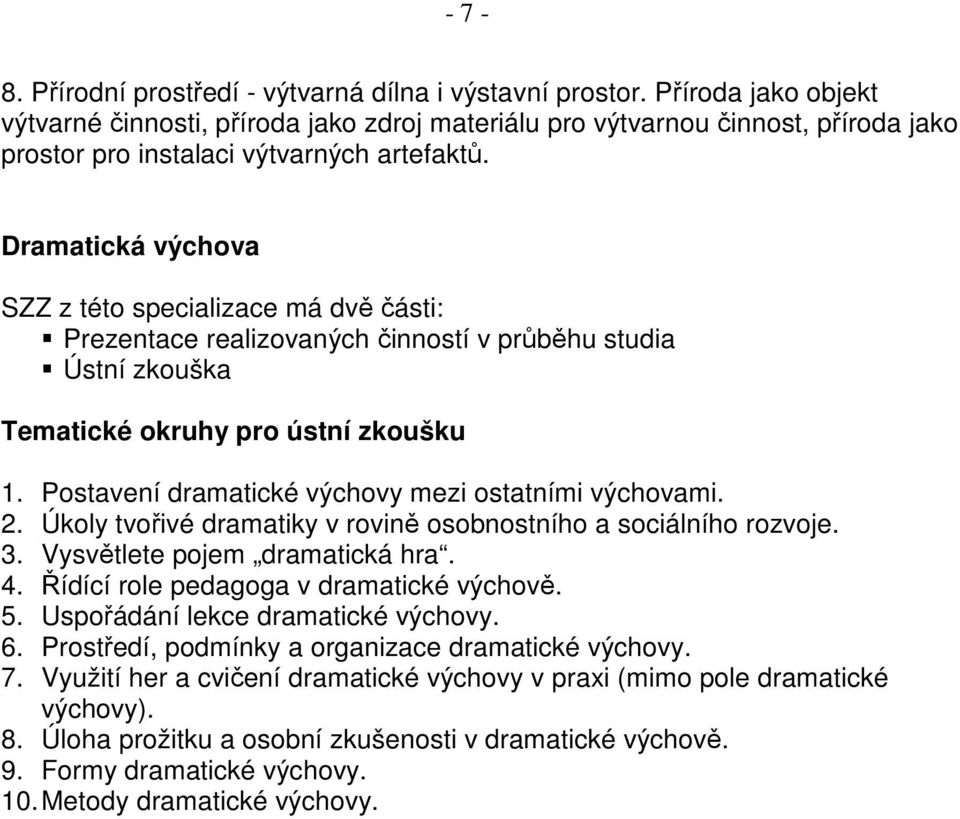 Dramatická výchova SZZ z této specializace má dvě části: Prezentace realizovaných činností v průběhu studia Ústní zkouška Tematické okruhy pro ústní zkoušku 1.