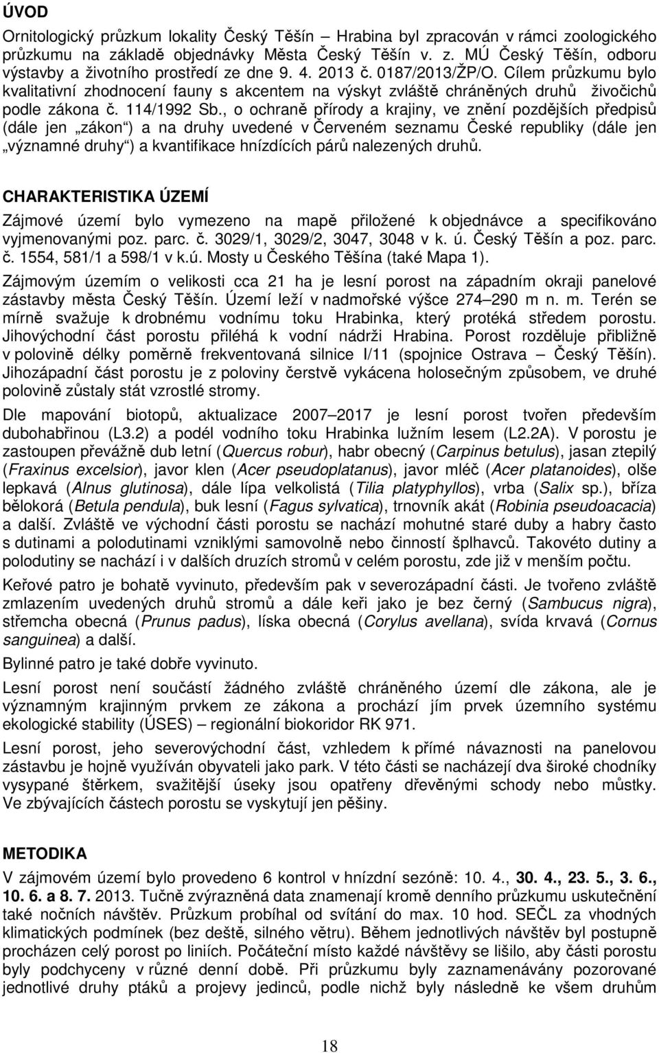 , o ochraně přírody a krajiny, ve znění pozdějších předpisů (dále jen zákon ) a na druhy uvedené v Červeném seznamu České republiky (dále jen významné druhy ) a kvantifikace hnízdících párů