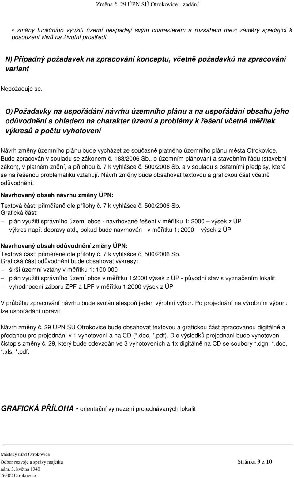 O) Požadavky na uspořádání návrhu územního plánu a na uspořádání obsahu jeho odůvodnění s ohledem na charakter území a problémy k řešení včetně měřítek výkresů a počtu vyhotovení Návrh změny územního