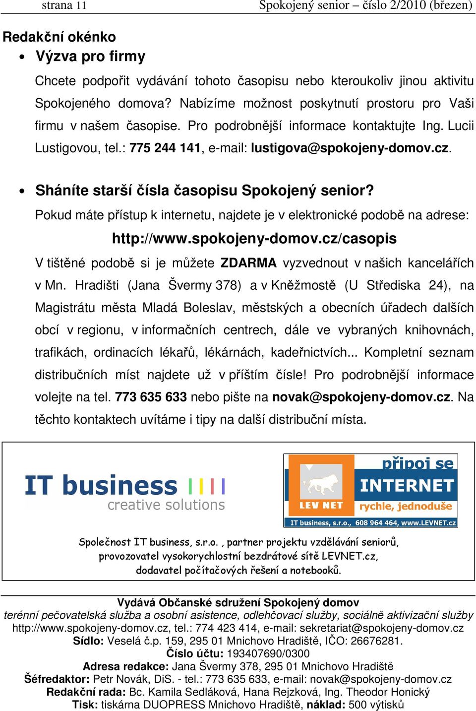 Sháníte starší čísla časopisu Spokojený senior? Pokud máte přístup k internetu, najdete je v elektronické podobě na adrese: http://www.spokojeny-domov.