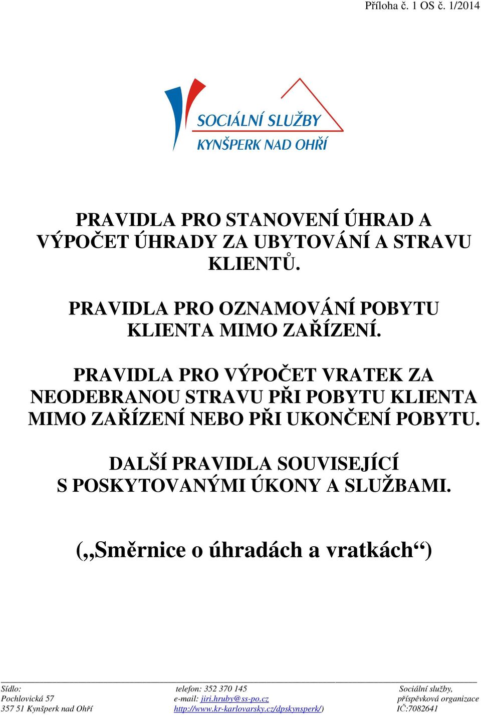 PRAVIDLA PRO VÝPOČET VRATEK ZA NEODEBRANOU STRAVU PŘI POBYTU KLIENTA MIMO ZAŘÍZENÍ NEBO PŘI UKONČENÍ POBYTU.