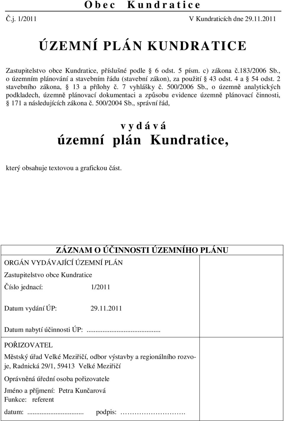 , o územn analytických podkladech, územn plánovací dokumentaci a zpsobu evidence územn plánovací innosti, 171 a následujících zákona. 500/2004 Sb.