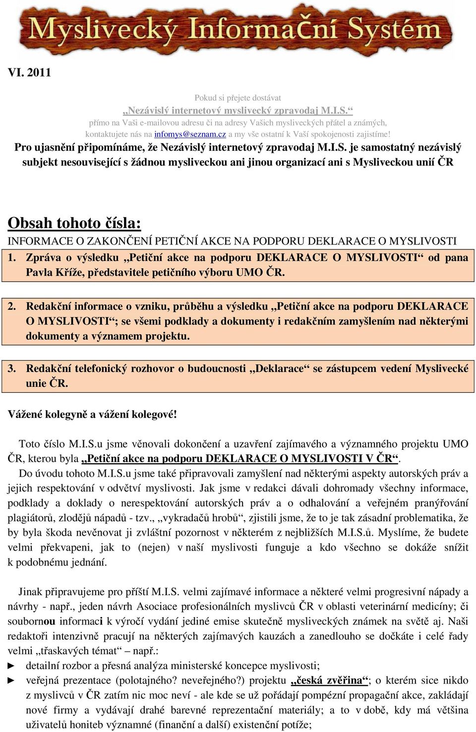 Pro ujasnění připomínáme, že Nezávislý internetový zpravodaj M.I.S.