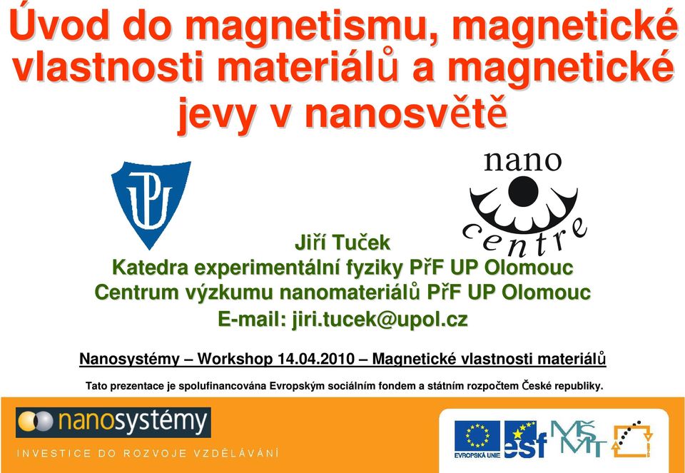 E-mail: jiri.tucek tucek@upol.cz Nanosystémy Workshop 14.04.