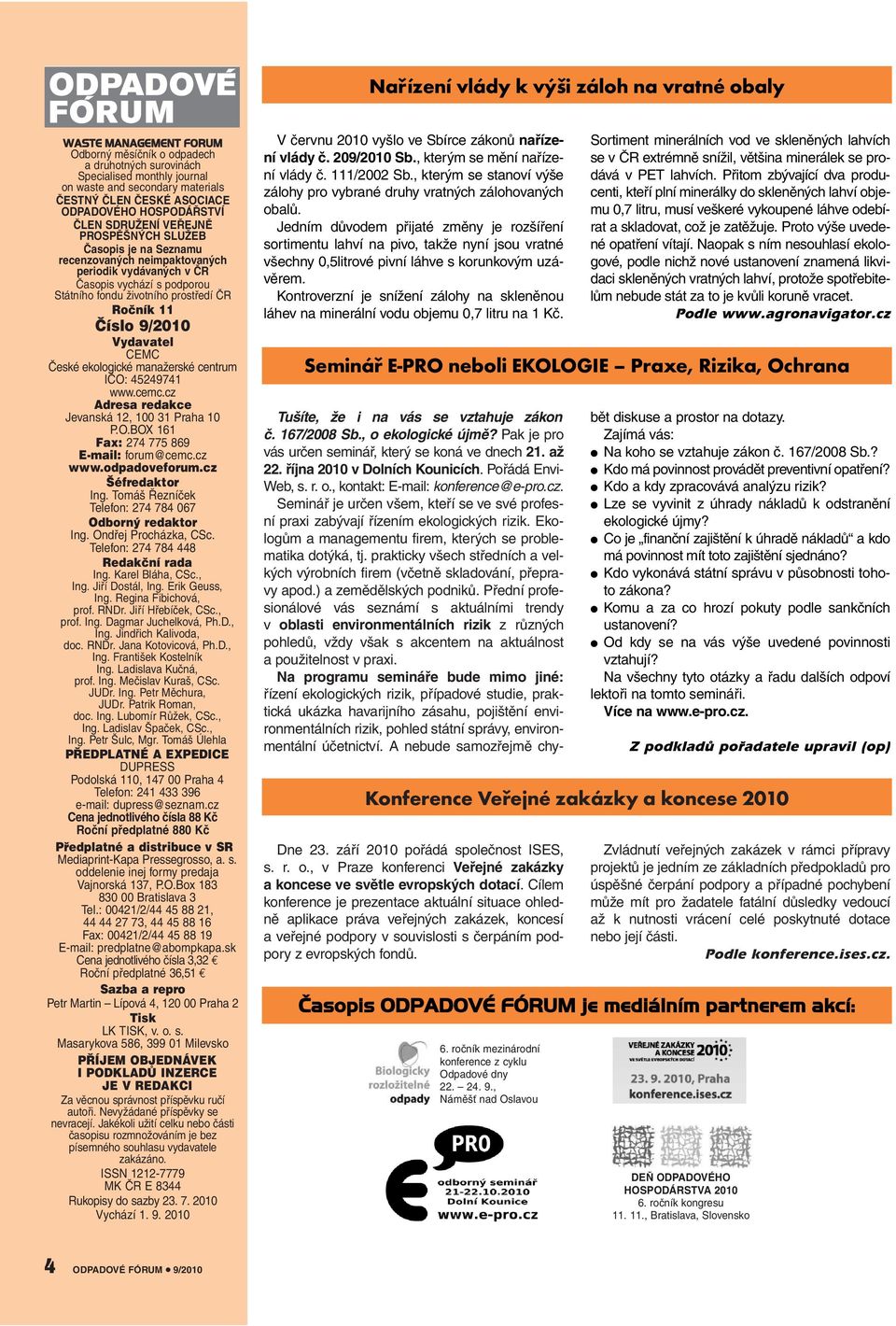 životního prostředí ČR Ročník 11 Číslo 9/2010 Vydavatel CEMC České ekologické manažerské centrum IČO: 45249741 www.cemc.cz Adresa redakce Jevanská 12, 100 31 Praha 10 P.O.BOX 161 Fax: 274 775 869 E-mail: forum@cemc.