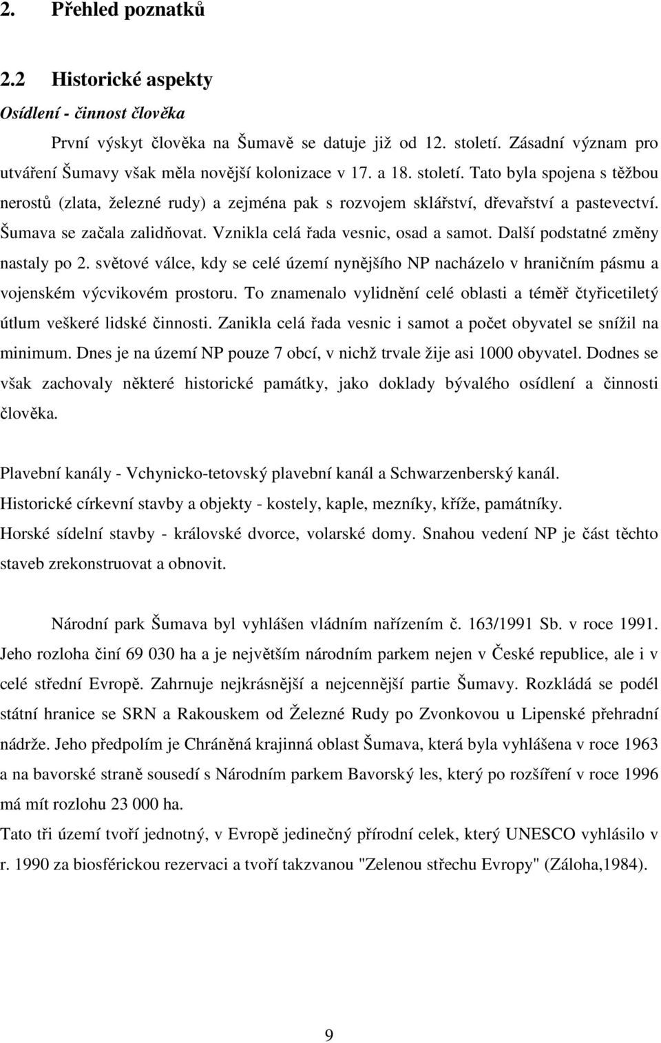 Vznikla celá řada vesnic, osad a samot. Další podstatné změny nastaly po 2. světové válce, kdy se celé území nynějšího NP nacházelo v hraničním pásmu a vojenském výcvikovém prostoru.