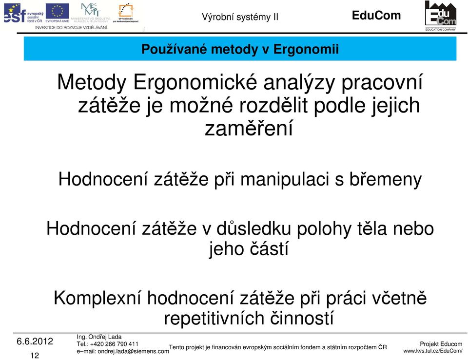 manipulaci s břemeny Hodnocení zátěže v důsledku polohy těla nebo